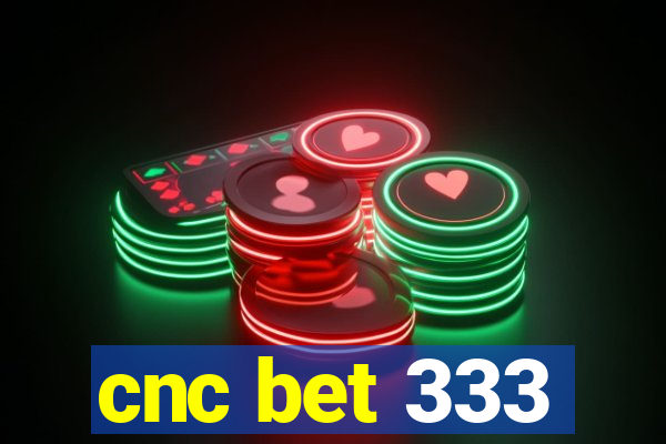 cnc bet 333